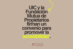Lee más sobre el artículo La UIC y Fundación Mutua de Propietarios firman un convenio de colaboración para promover la accesibilidad